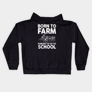 Born To Farm Forced To Go To School -  Farming Kids Hoodie